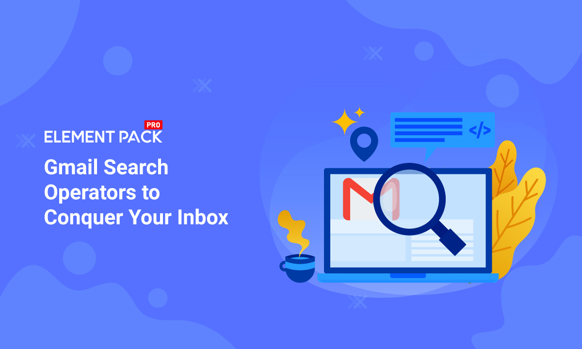 Gmail Search Operators To Conquer Your Inbox Pro Tips Element Pack Pro